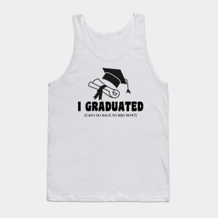 I Graduated Can I Go Back To Bed Now Tank Top